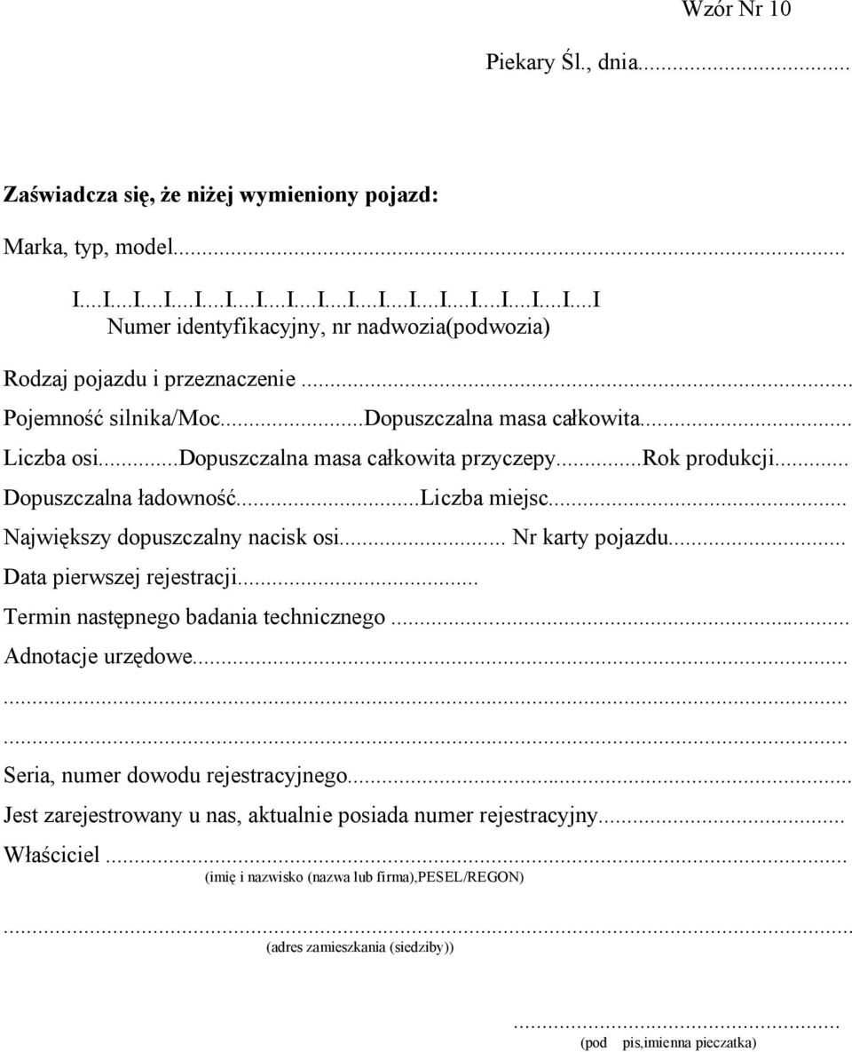 .. Największy dopuszczalny nacisk osi... Nr karty pojazdu... Data pierwszej rejestracji... Termin następnego badania technicznego... Adnotacje urzędowe......... Seria, numer dowodu rejestracyjnego.