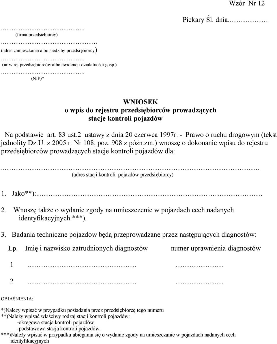 Nr 108, poz. 908 z późn.zm.) wnoszę o dokonanie wpisu do rejestru przedsiębiorców prowadzących stacje kontroli pojazdów dla:... (adres stacji kontroli pojazdów przedsiębiorcy) 1. Jako**):... 2.