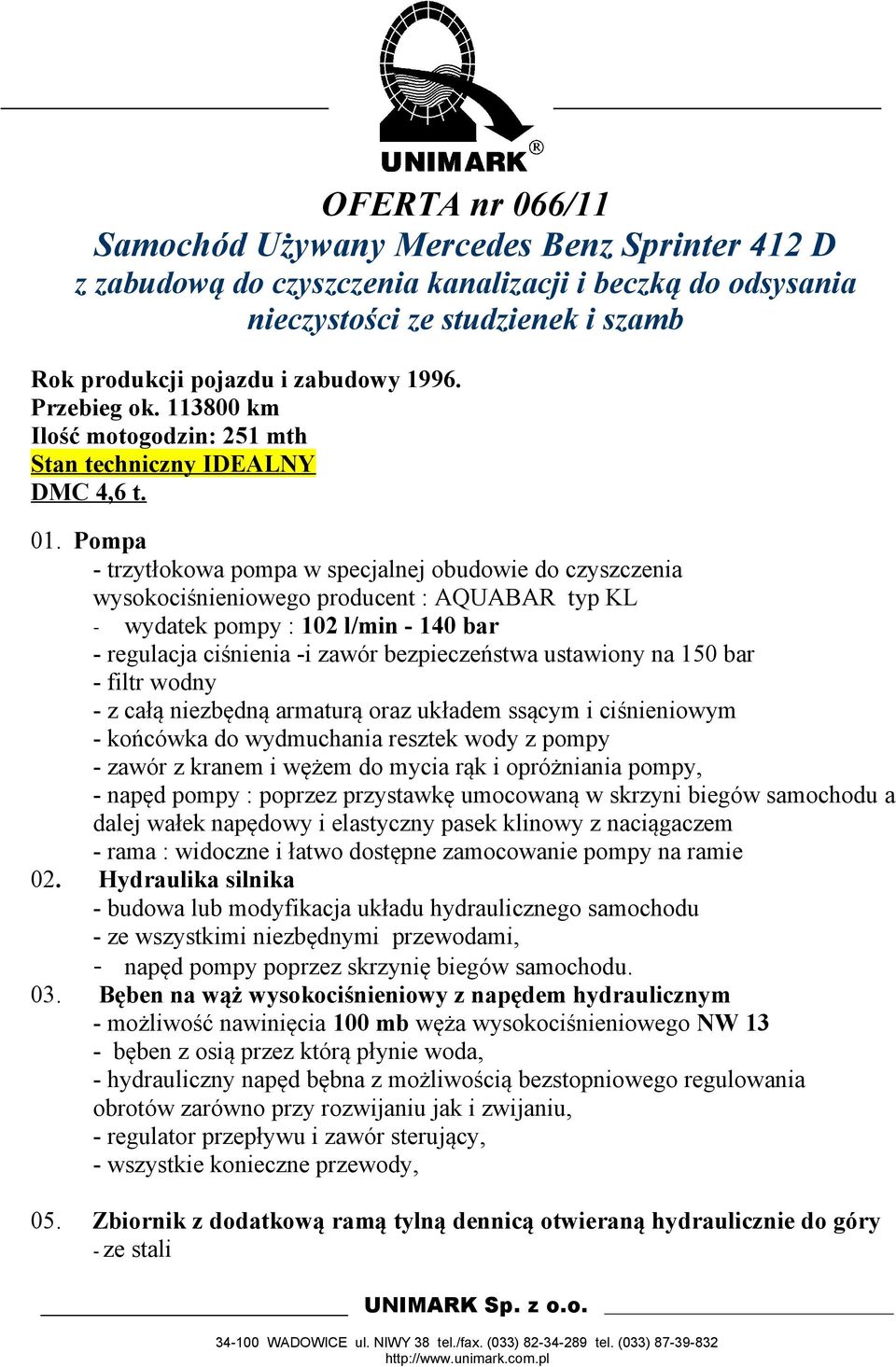 Pompa - trzytłokowa pompa w specjalnej obudowie do czyszczenia wysokociśnieniowego producent : AQUABAR typ KL - wydatek pompy : 102 l/min - 140 bar - regulacja ciśnienia -i zawór bezpieczeństwa