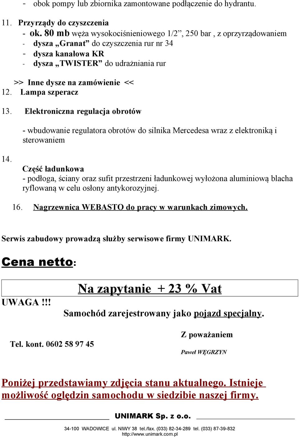 Lampa szperacz 13. Elektroniczna regulacja obrotów - wbudowanie regulatora obrotów do silnika Mercedesa wraz z elektroniką i sterowaniem 14.