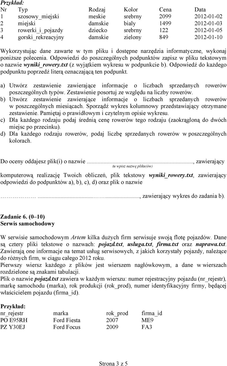 Odpowiedzi do poszczególnych podpunktów zapisz w pliku tekstowym o nazwie wyniki_rowery.txt (z wyjątkiem wykresu w podpunkcie b).