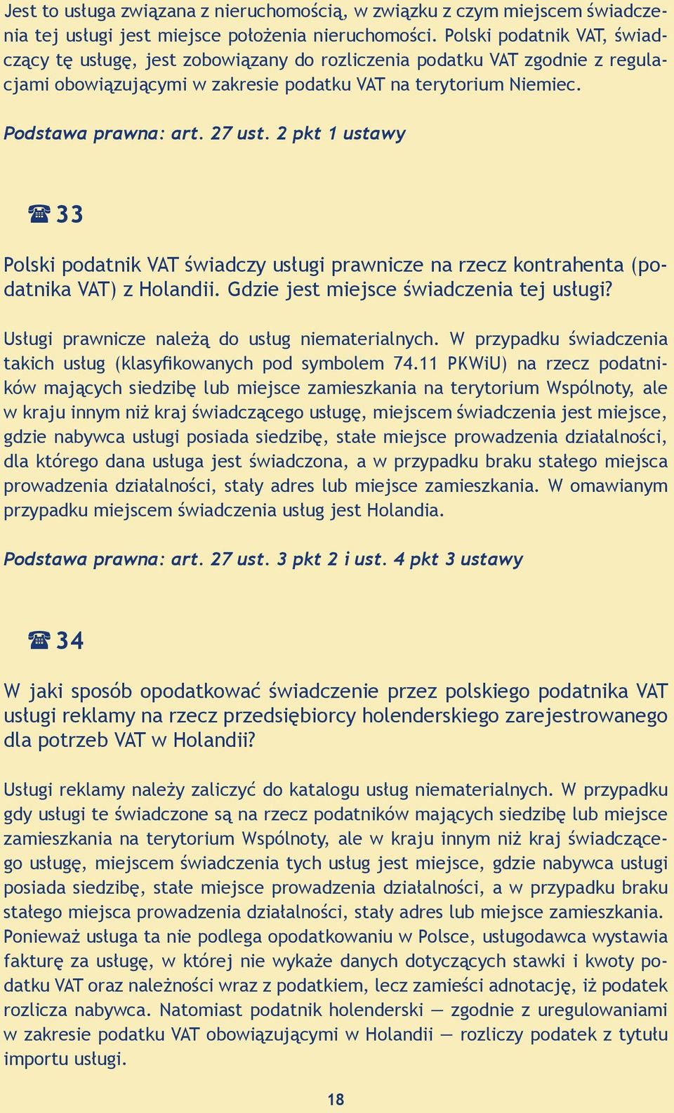 2 pkt 1 ustawy 33 Polski podatnik VAT świadczy usługi prawnicze na rzecz kontrahenta (podatnika VAT) z Holandii. Gdzie jest miejsce świadczenia tej usługi?