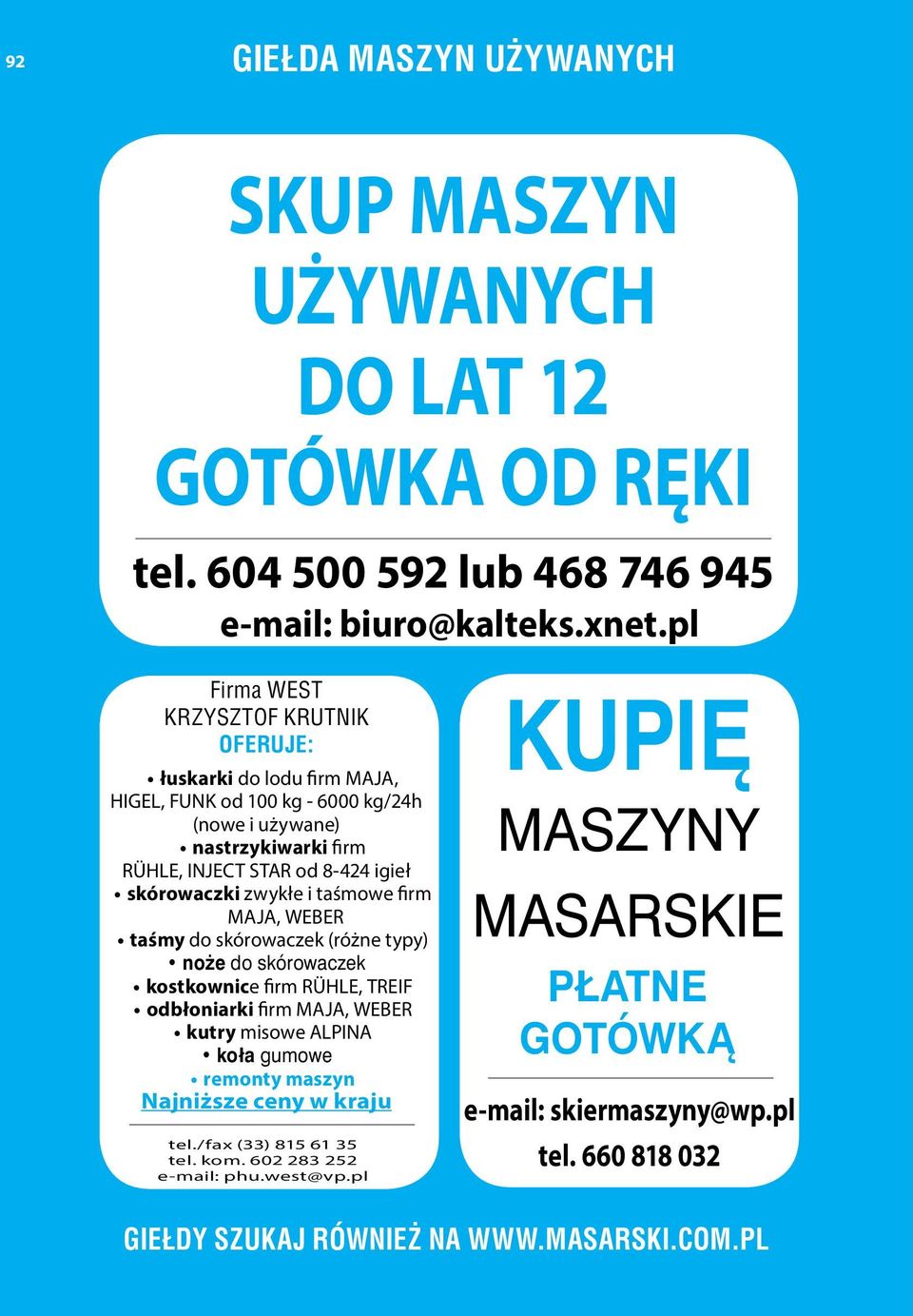 igieł skórowaczki zwykłe i taśmowe firm MAJA, WEBER taśmy do skórowaczek (różne typy) noże do skórowaczek kostkownice firm RÜHLE, TREIF odbłoniarki firm MAJA, WEBER kutry