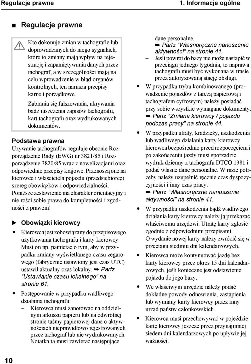 krajowe. Przenoszą one na kierowcę i właściciela pojazdu (przedsiębiorcę) szereg obowiązków i odpowiedzialności.