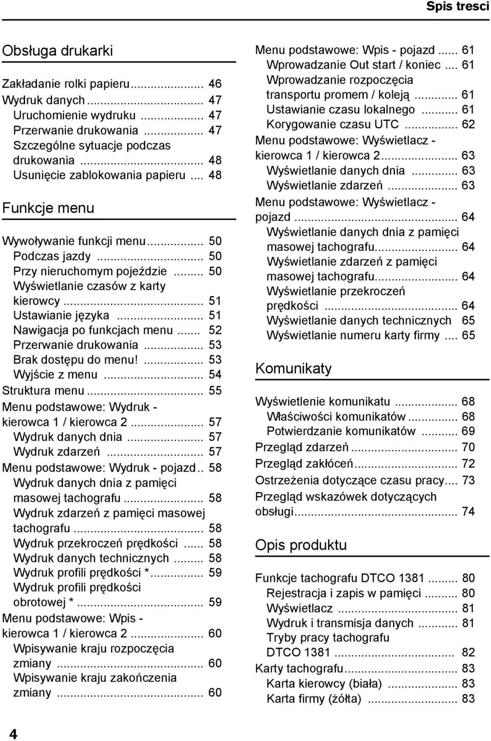 .. 51 Nawigacja po funkcjach menu... 52 Przerwanie drukowania... 53 Brak dostępu do menu!... 53 Wyjście z menu... 54 Struktura menu... 55 Menu podstawowe: Wydruk - kierowca 1 / kierowca 2.