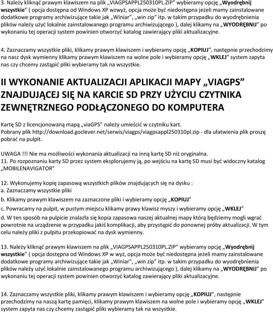 w takim przypadku do wyodrębnienia plików należy użyd lokalnie zainstalowanego programu archiwizującego ), dalej klikamy na WYODRĘBNIJ po wykonaniu tej operacji system powinien otworzyd katalog