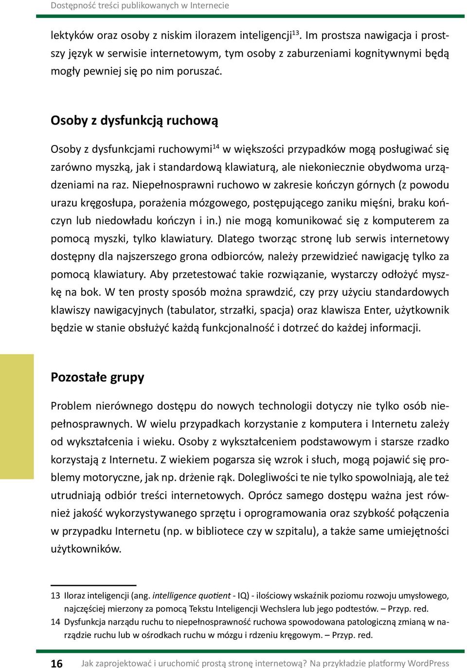 Osoby z dysfunkcją ruchową Osoby z dysfunkcjami ruchowymi 14 w większości przypadków mogą posługiwać się zarówno myszką, jak i standardową klawiaturą, ale niekoniecznie obydwoma urządzeniami na raz.