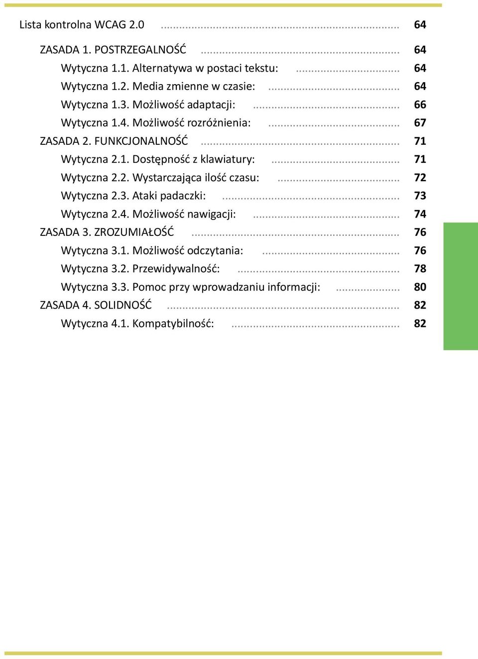 .. 72 Wytyczna 2.3. Ataki padaczki:... 73 Wytyczna 2.4. Możliwość nawigacji:... 74 ZASADA 3. ZROZUMIAŁOŚĆ... 76 Wytyczna 3.1. Możliwość odczytania:... 76 Wytyczna 3.2. Przewidywalność:.