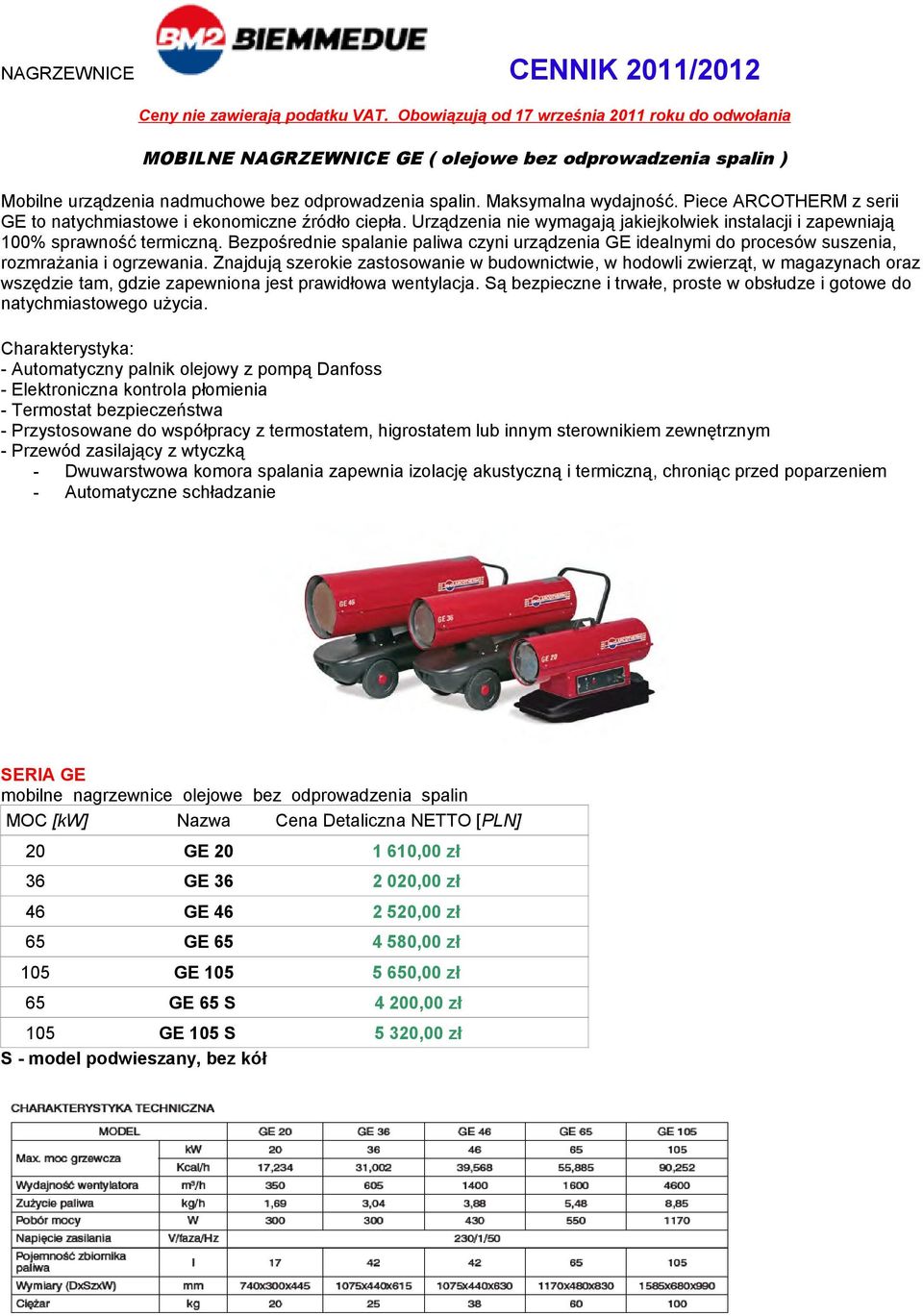 Piece ARCOTHERM z serii GE to natychmiastowe i ekonomiczne źródło ciepła. Urządzenia nie wymagają jakiejkolwiek instalacji i zapewniają 100% sprawność termiczną.