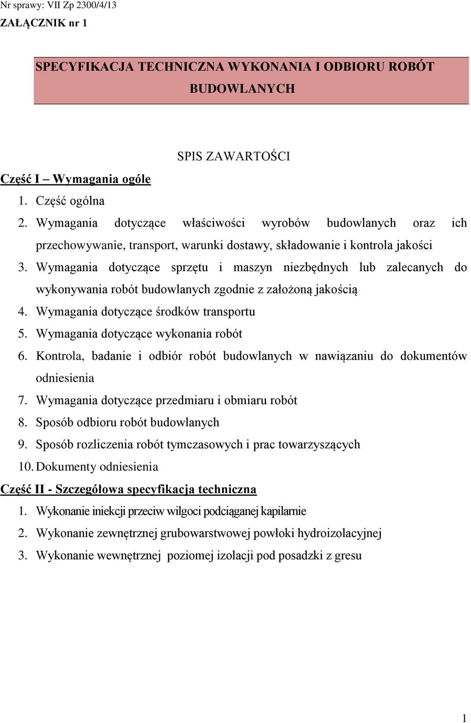 Wymagania dotyczące sprzętu i maszyn niezbędnych lub zalecanych do wykonywania robót budowlanych zgodnie z założoną jakością 4. Wymagania dotyczące środków transportu 5.