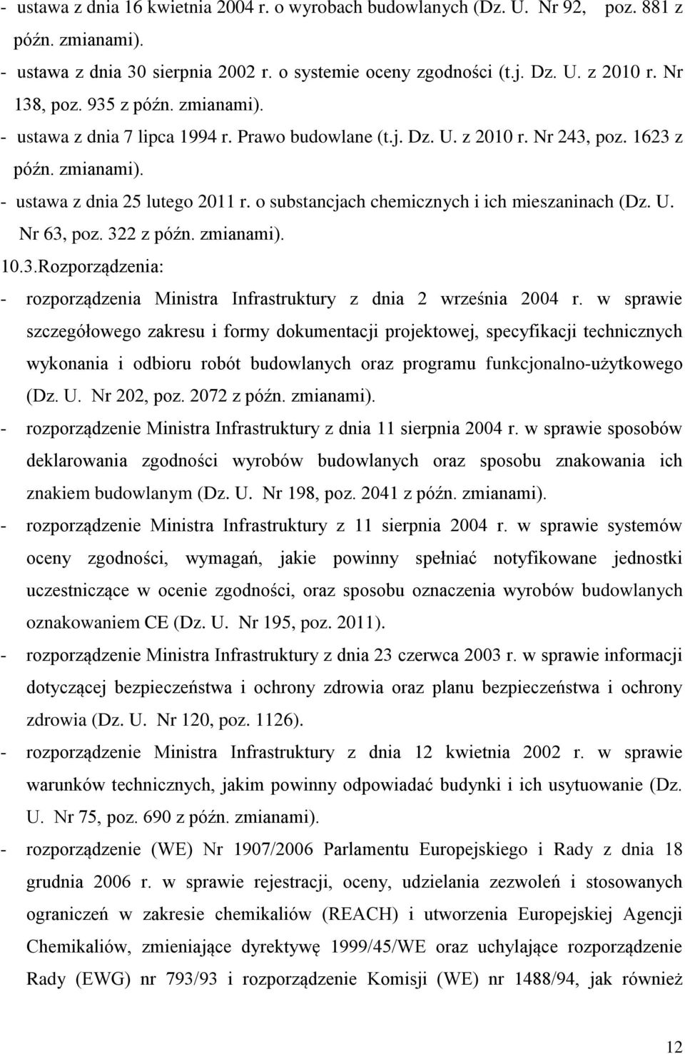 o substancjach chemicznych i ich mieszaninach (Dz. U. Nr 63, poz. 322 z późn. zmianami). 10.3.Rozporządzenia: - rozporządzenia Ministra Infrastruktury z dnia 2 września 2004 r.