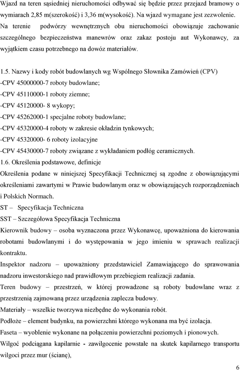 Nazwy i kody robót budowlanych wg Wspólnego Słownika Zamówień (CPV) -CPV 45000000-7 roboty budowlane; -CPV 45110000-1 roboty ziemne; -CPV 45120000-8 wykopy; -CPV 45262000-1 specjalne roboty