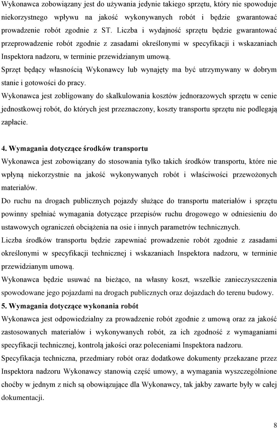 Sprzęt będący własnością Wykonawcy lub wynajęty ma być utrzymywany w dobrym stanie i gotowości do pracy.