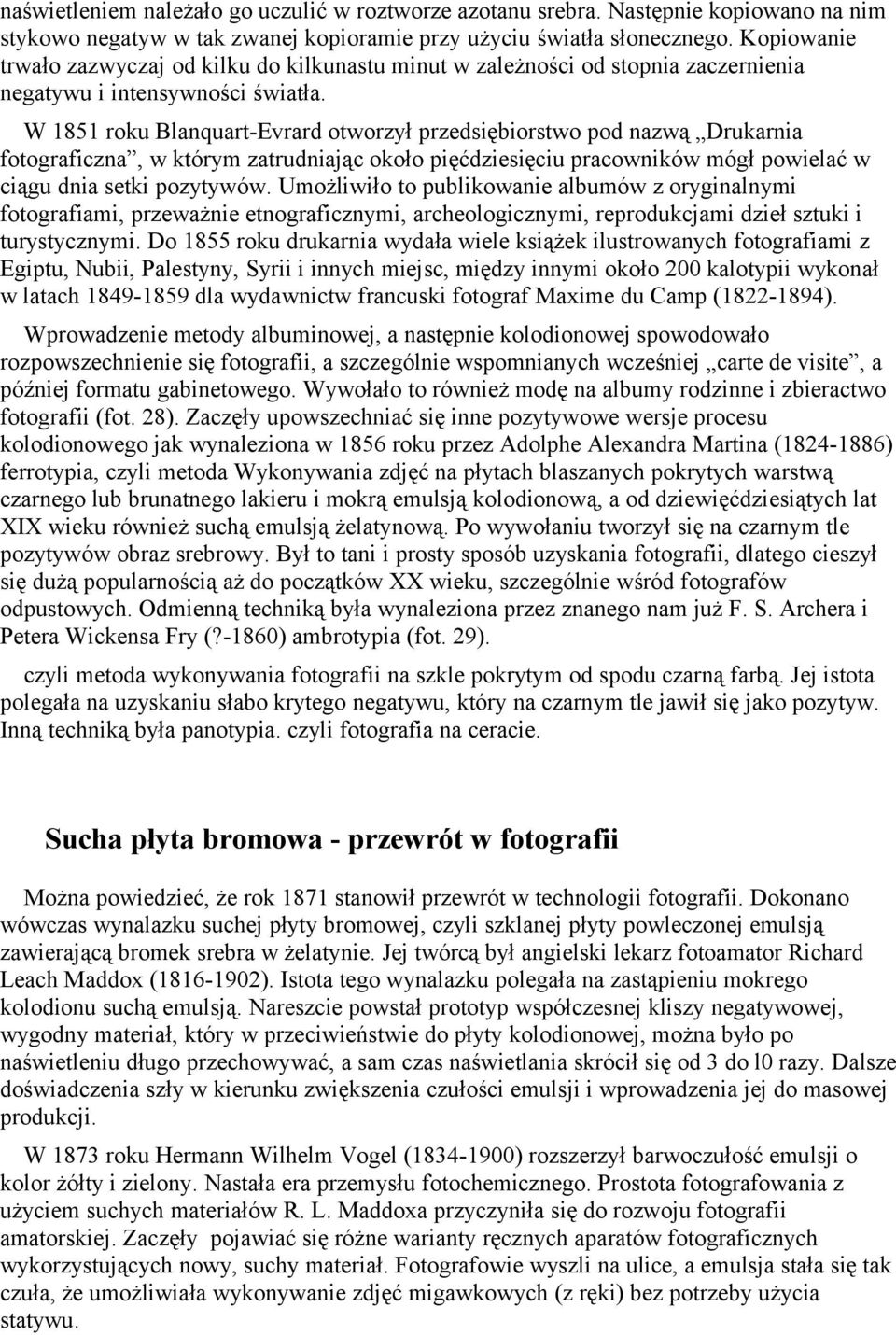 W 1851 roku Blanquart-Evrard otworzył przedsiębiorstwo pod nazwą Drukarnia fotograficzna, w którym zatrudniając około pięćdziesięciu pracowników mógł powielać w ciągu dnia setki pozytywów.