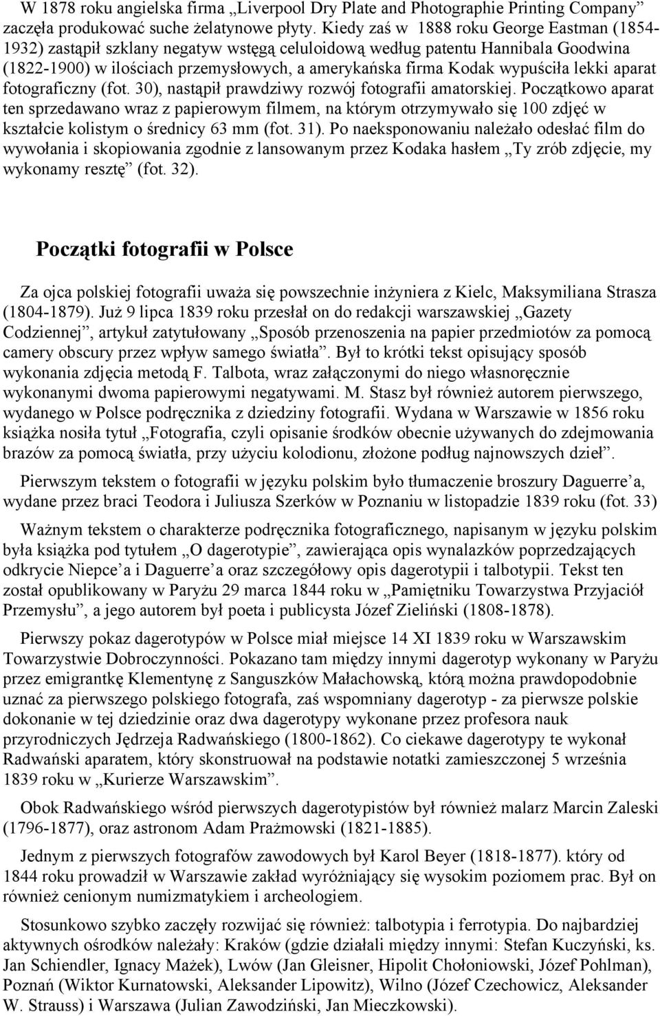 wypuściła lekki aparat fotograficzny (fot. 30), nastąpił prawdziwy rozwój fotografii amatorskiej.