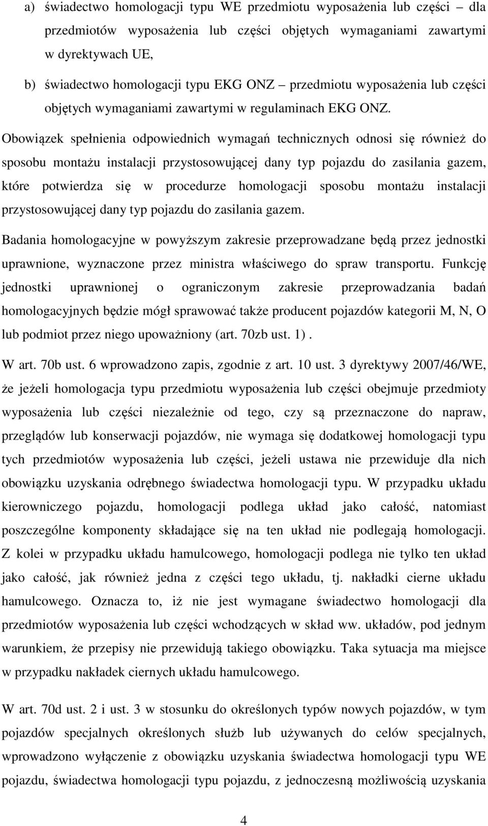 Obowiązek spełnienia odpowiednich wymagań technicznych odnosi się również do sposobu montażu instalacji przystosowującej dany typ pojazdu do zasilania gazem, które potwierdza się w procedurze