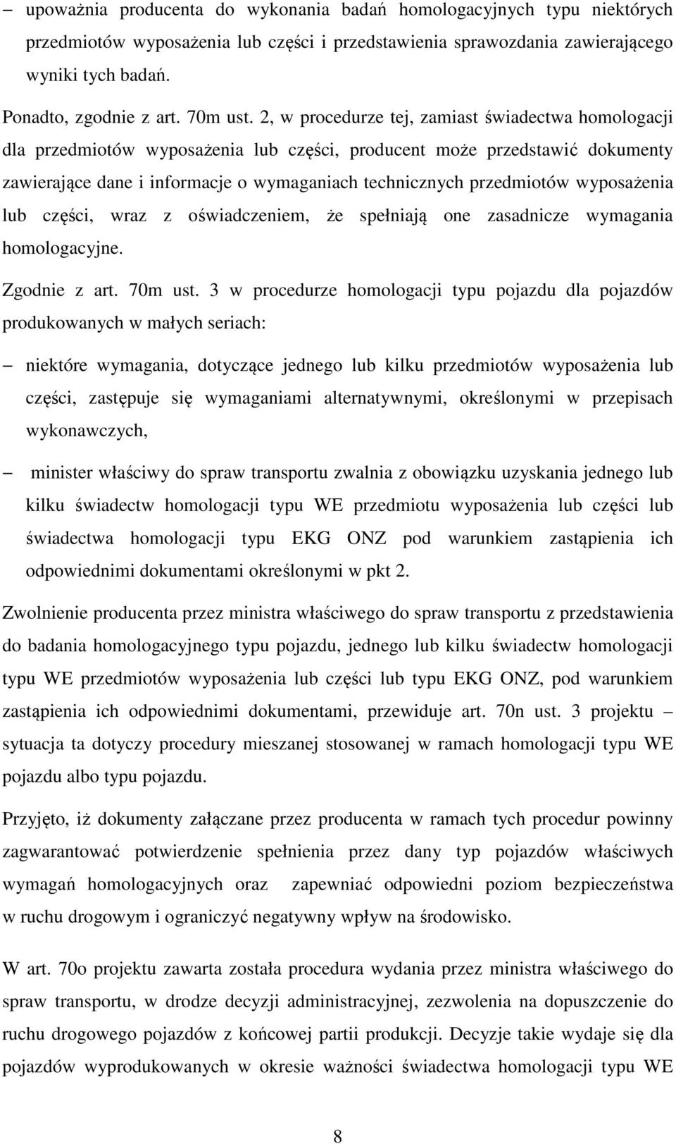 2, w procedurze tej, zamiast świadectwa homologacji dla przedmiotów wyposażenia lub części, producent może przedstawić dokumenty zawierające dane i informacje o wymaganiach technicznych przedmiotów