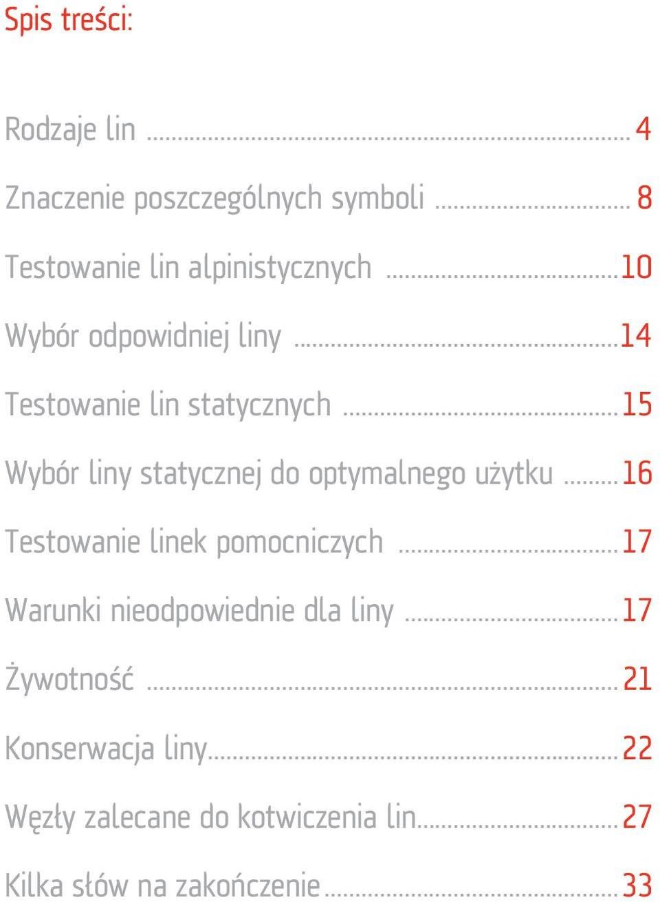 ..15 Wybór liny statycznej do optymalnego użytku...16 Testowanie linek pomocniczych.