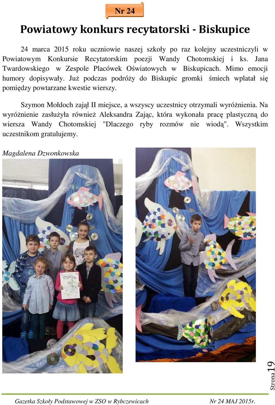 Już podczas podróży do Biskupic gromki śmiech wplatał się pomiędzy powtarzane kwestie wierszy.