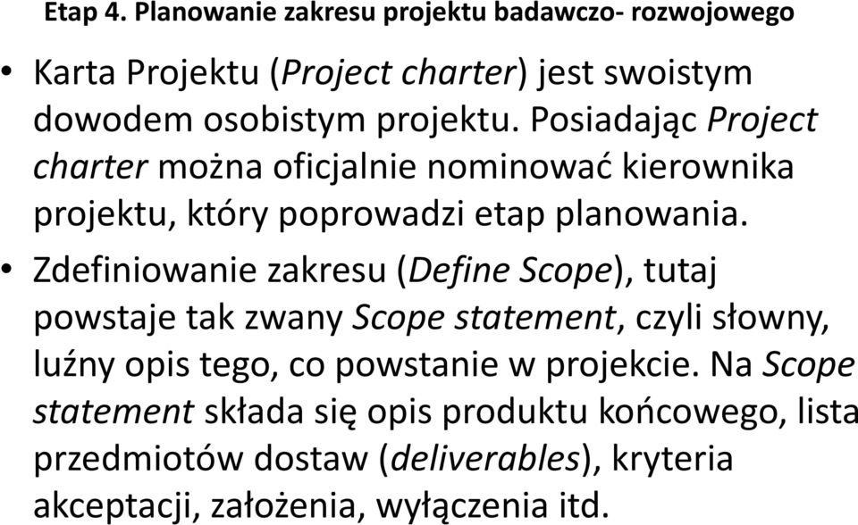 Posiadając Project charter można oficjalnie nominować kierownika projektu, który poprowadzi etap planowania.