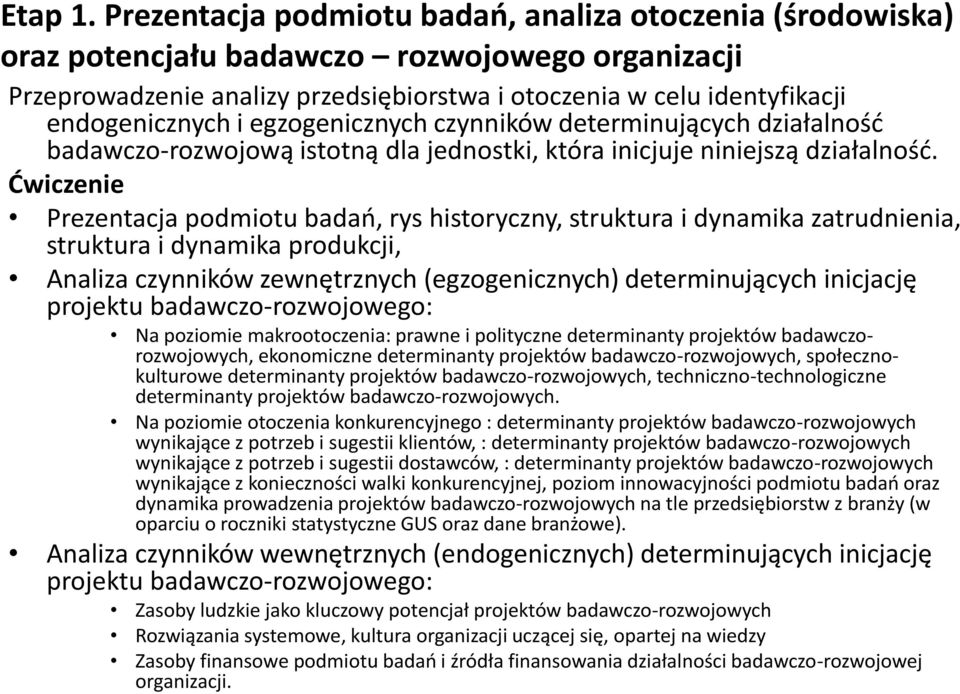 egzogenicznych czynników determinujących działalność badawczo-rozwojową istotną dla jednostki, która inicjuje niniejszą działalność.