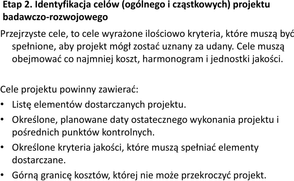 być spełnione, aby projekt mógł zostać uznany za udany. Cele muszą obejmować co najmniej koszt, harmonogram i jednostki jakości.