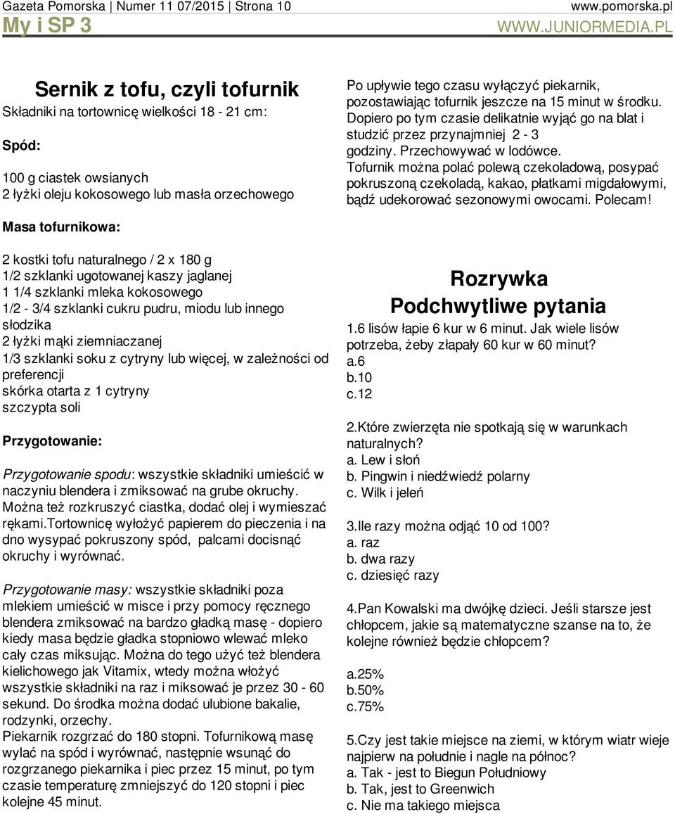 pozostawiając tofurnik jeszcze na 15 minut w środku. Dopiero po tym czasie delikatnie wyjąć go na blat i studzić przez przynajmniej 2-3 godziny. Przechowywać w lodówce.