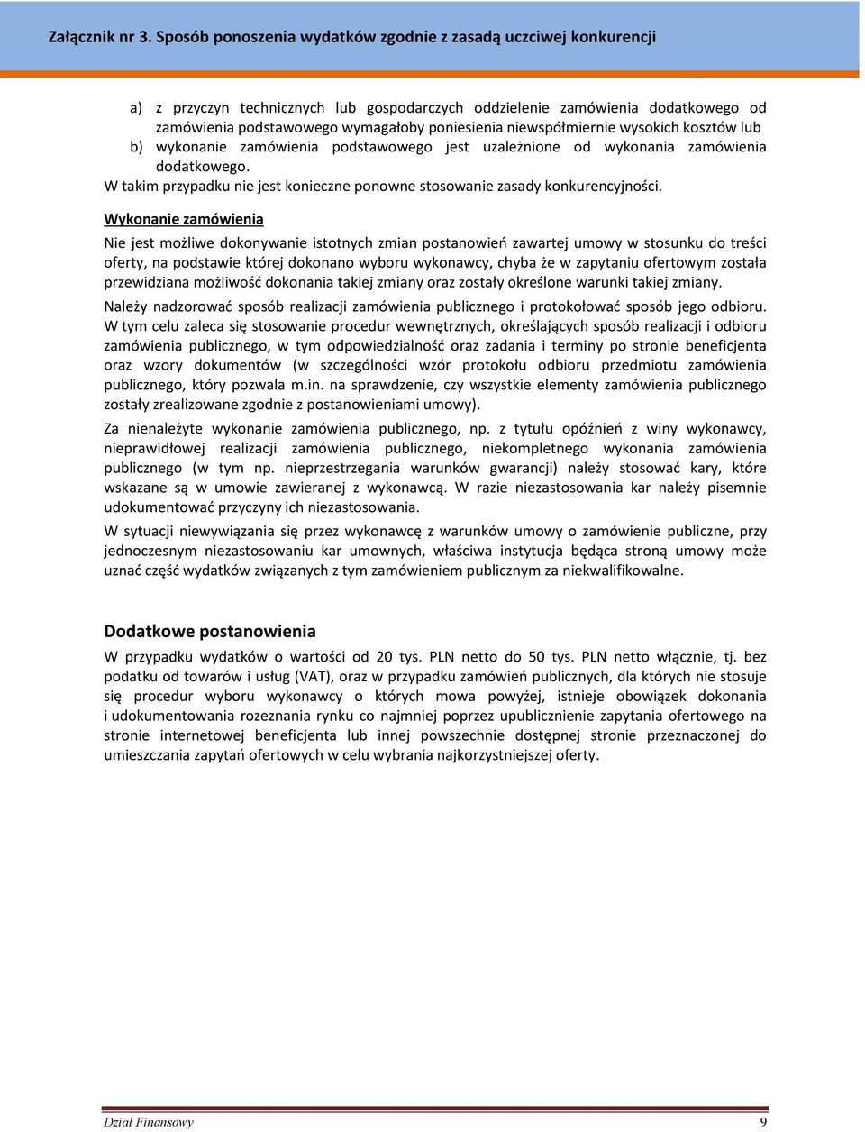 Wykonanie zamówienia Nie jest możliwe dokonywanie istotnych zmian postanowień zawartej umowy w stosunku do treści oferty, na podstawie której dokonano wyboru wykonawcy, chyba że w zapytaniu ofertowym