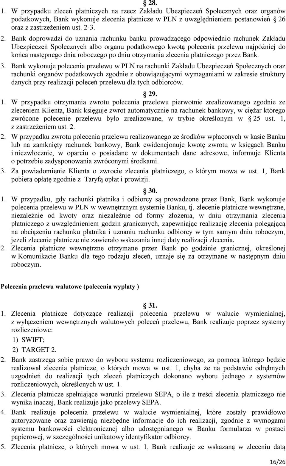 2. Bank doprowadzi do uznania rachunku banku prowadzącego odpowiednio rachunek Zakładu Ubezpieczeń Społecznych albo organu podatkowego kwotą polecenia przelewu najpóźniej do końca następnego dnia