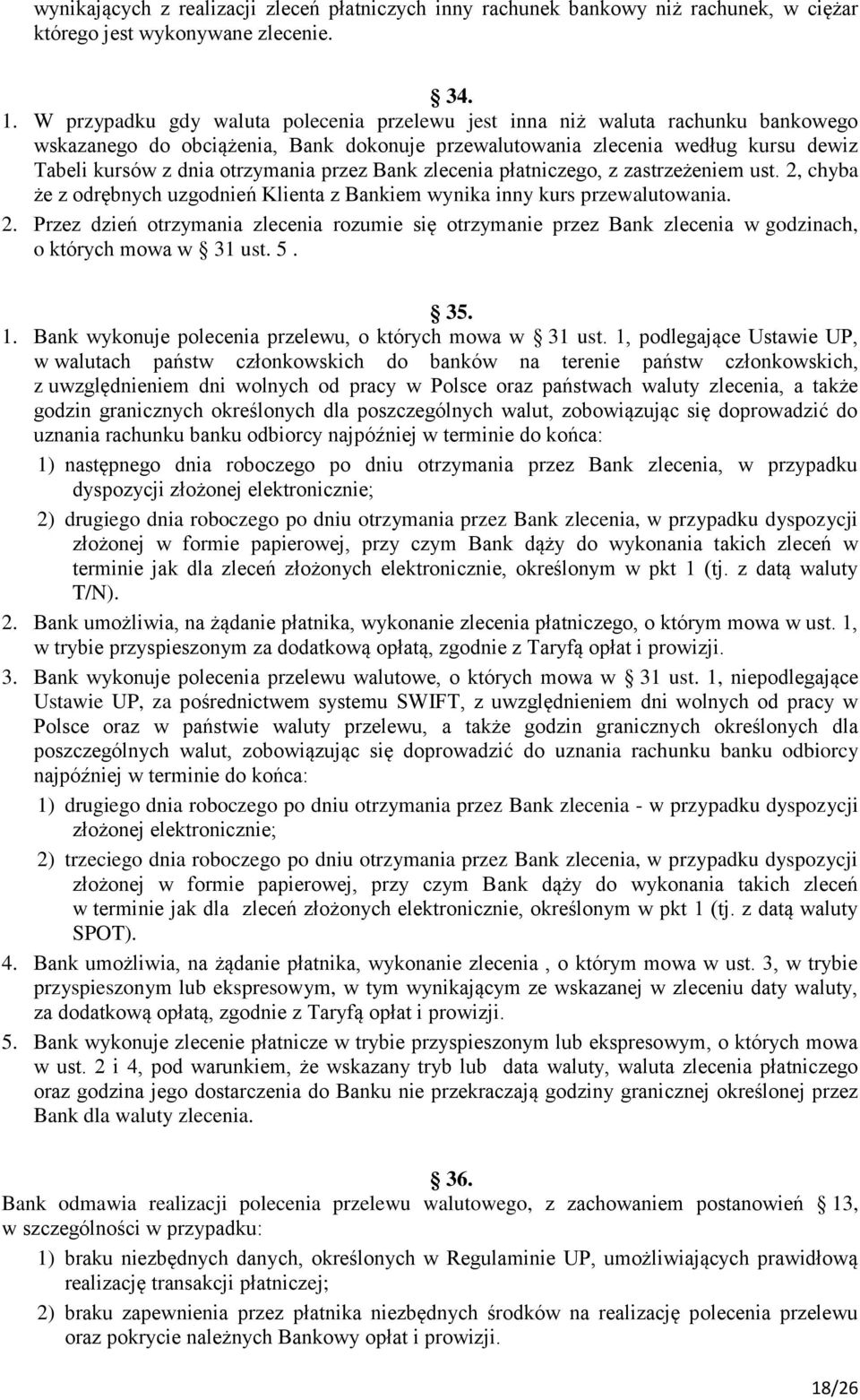 przez Bank zlecenia płatniczego, z zastrzeżeniem ust. 2, chyba że z odrębnych uzgodnień Klienta z Bankiem wynika inny kurs przewalutowania. 2. Przez dzień otrzymania zlecenia rozumie się otrzymanie przez Bank zlecenia w godzinach, o których mowa w 31 ust.