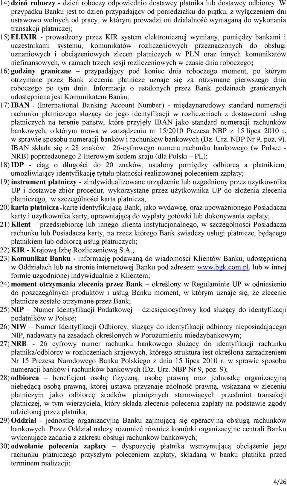 ELIXIR - prowadzony przez KIR system elektronicznej wymiany, pomiędzy bankami i uczestnikami systemu, komunikatów rozliczeniowych przeznaczonych do obsługi uznaniowych i obciążeniowych zleceń