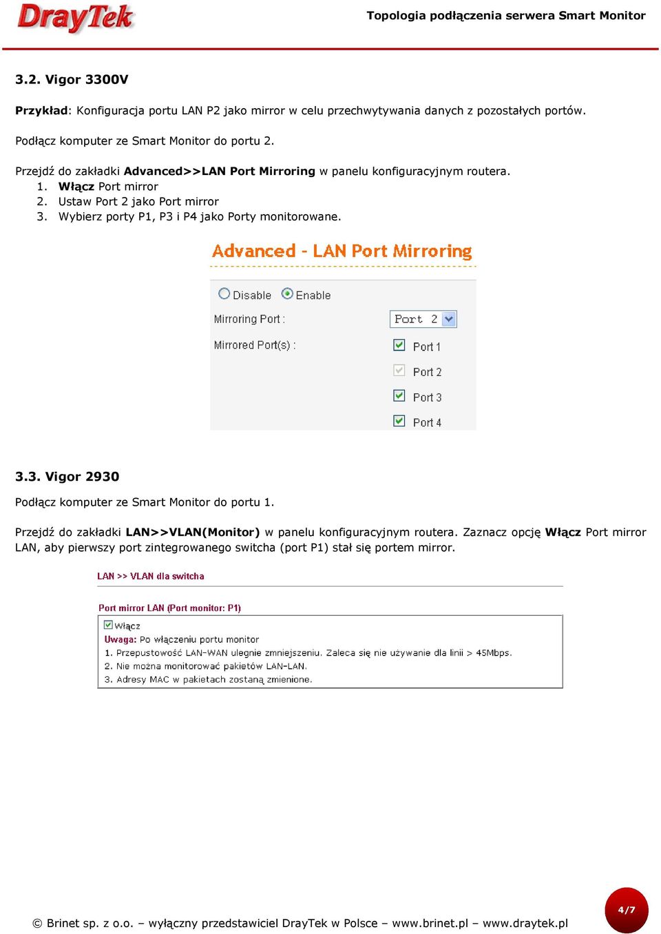 Ustaw Port 2 jako Port mirror 3. Wybierz porty P1, P3 i P4 jako Porty monitorowane. 3.3. Vigor 2930 Podłącz komputer ze Smart Monitor do portu 1.