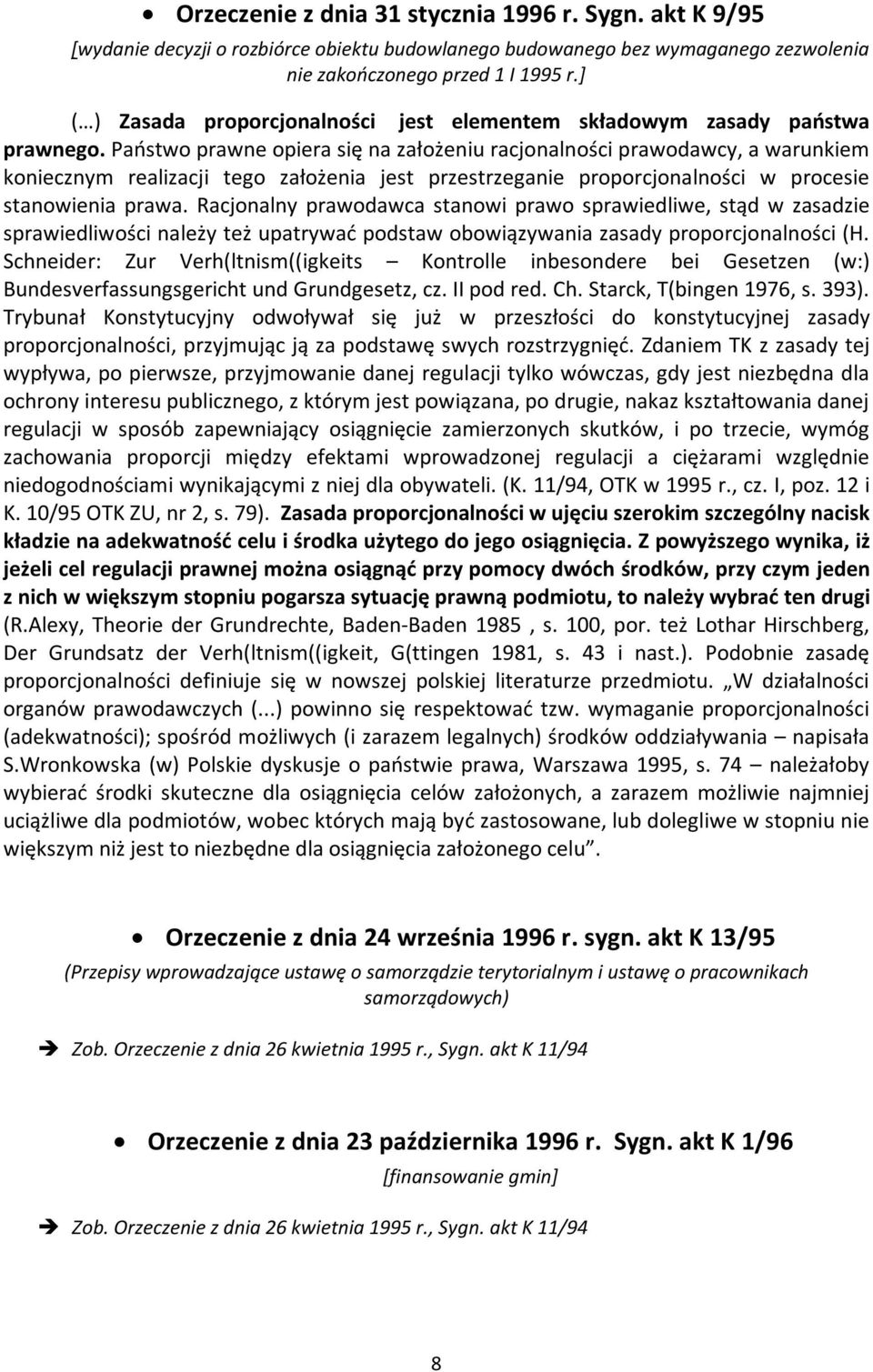 Państwo prawne opiera się na założeniu racjonalności prawodawcy, a warunkiem koniecznym realizacji tego założenia jest przestrzeganie proporcjonalności w procesie stanowienia prawa.