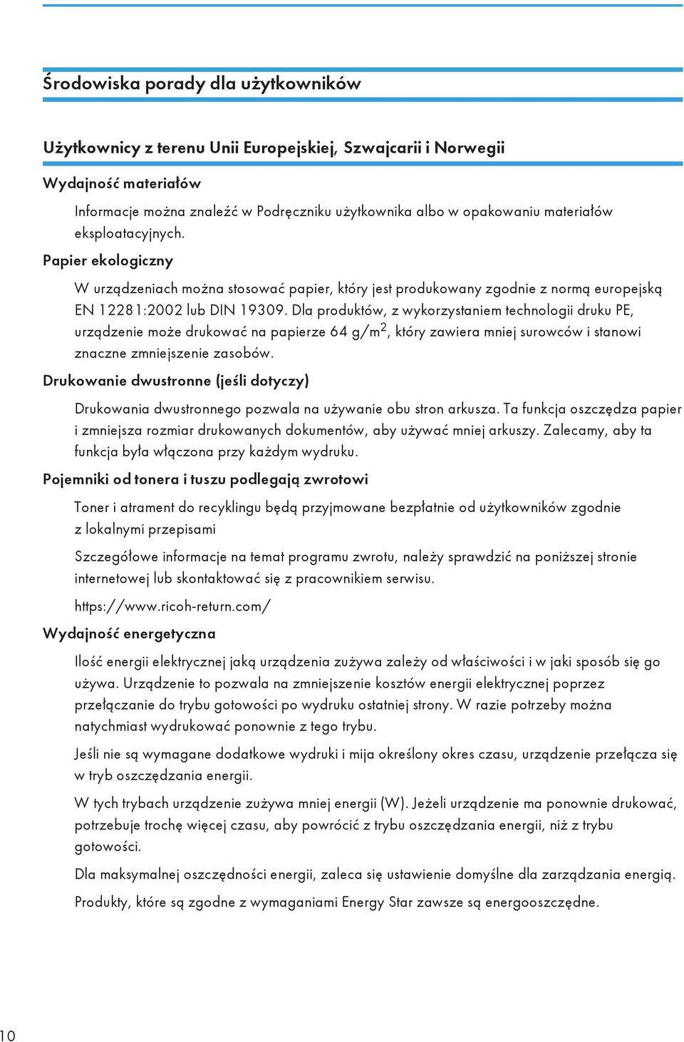Dla produktów, z wykorzystaniem technologii druku PE, urządzenie może drukować na papierze 64 g/m 2, który zawiera mniej surowców i stanowi znaczne zmniejszenie zasobów.