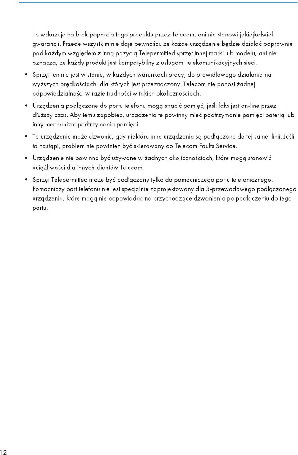 kompatybilny z usługami telekomunikacyjnych sieci. Sprzęt ten nie jest w stanie, w każdych warunkach pracy, do prawidłowego działania na wyższych prędkościach, dla których jest przeznaczony.
