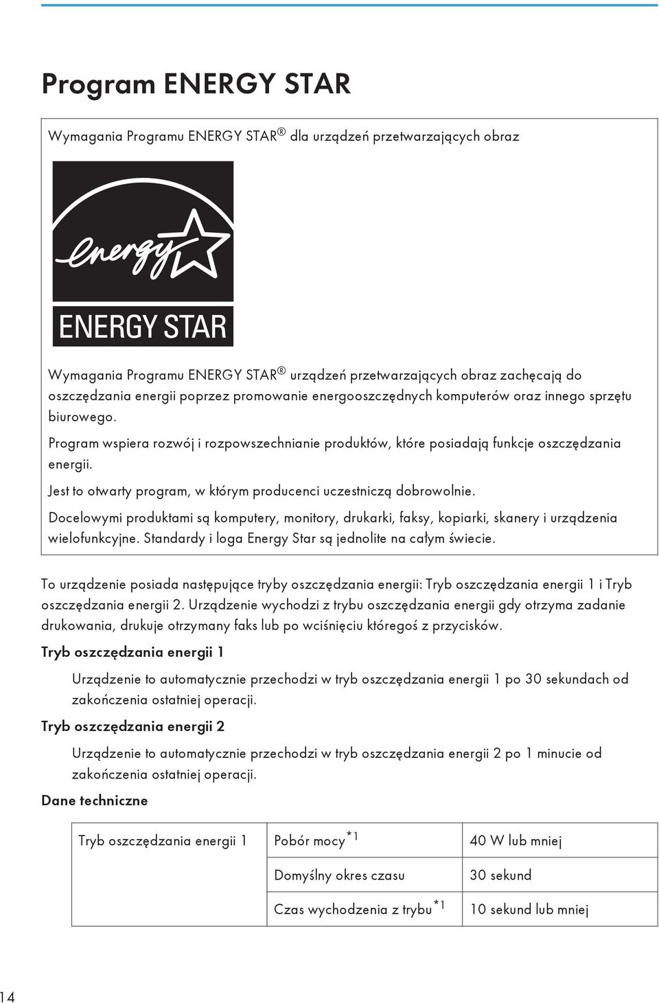 Jest to otwarty program, w którym producenci uczestniczą dobrowolnie. Docelowymi produktami są komputery, monitory, drukarki, faksy, kopiarki, skanery i urządzenia wielofunkcyjne.