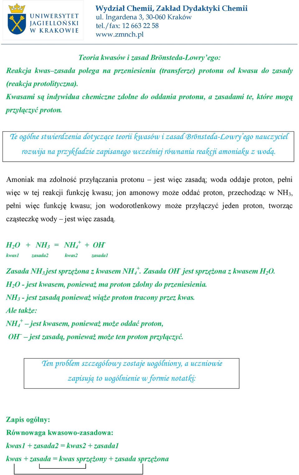 Te ogólne stwierdzenia dotyczące teorii kwasów i zasad BrönstedaLowry ego nauczyciel rozwija na przykładzie zapisanego wcześniej równania reakcji amoniaku z wodą.