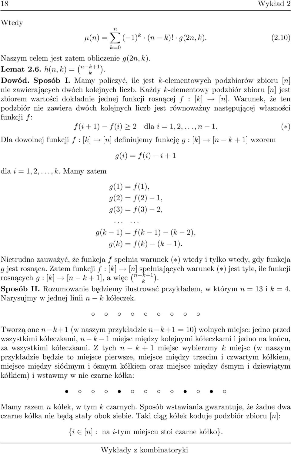 Warune, że ten podzbiór nie zawiera dwóch olejnych liczb jest równoważny następującej własności funcjif: f(i1)f(i) dlai1,,...,n1. ( ) Dladowolnejfuncjif:[] [n]definiujemyfuncjęg:[] [n1]wzorem dlai1,,.
