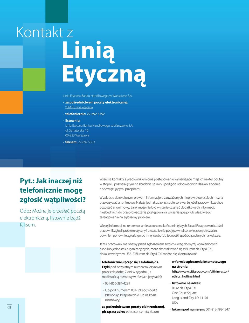 Senatorska 16 00-923 Warszawa faksem: 22-692 5353 Pyt.: Jak inaczej niż telefonicznie mogę zgłosić wątpliwości? Odp.: Można je przesłać pocztą elektroniczną, listownie bądź faksem.