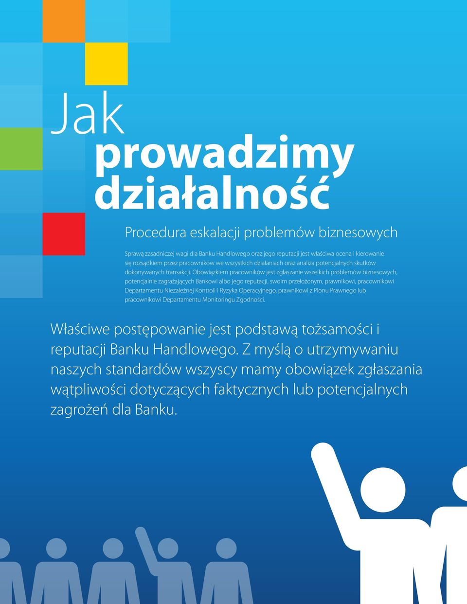 Obowiązkiem pracowników jest zgłaszanie wszelkich problemów biznesowych, potencjalnie zagrażających Bankowi albo jego reputacji, swoim przełożonym, prawnikowi, pracownikowi Departamentu Niezależnej