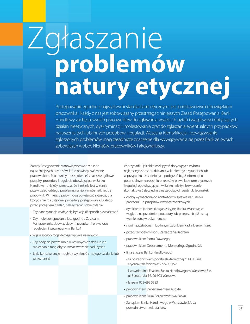 Bank Handlowy zachęca swoich pracowników do zgłaszania wszelkich pytań i wątpliwości dotyczących działań nieetycznych, dyskryminacji i molestowania oraz do zgłaszania ewentualnych przypadków