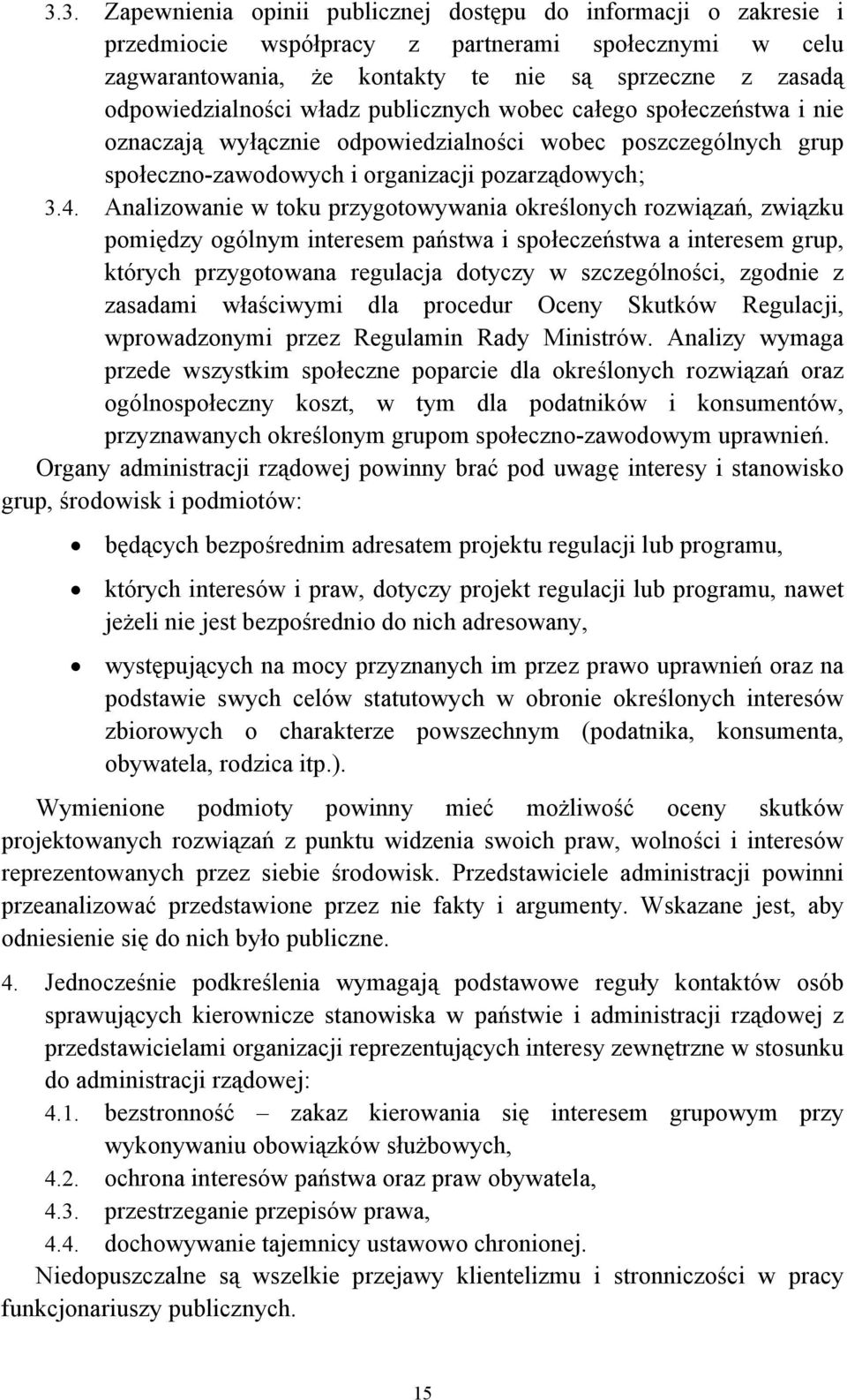 Analizowanie w toku przygotowywania określonych rozwiązań, związku pomiędzy ogólnym interesem państwa i społeczeństwa a interesem grup, których przygotowana regulacja dotyczy w szczególności, zgodnie