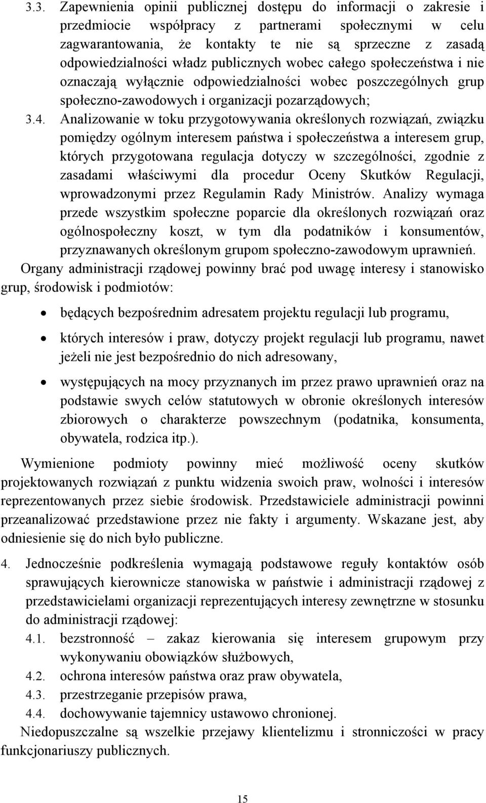 Analizowanie w toku przygotowywania określonych rozwiązań, związku pomiędzy ogólnym interesem państwa i społeczeństwa a interesem grup, których przygotowana regulacja dotyczy w szczególności, zgodnie