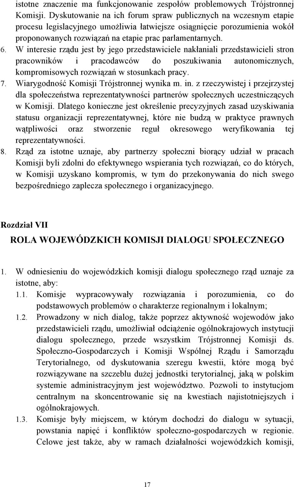 W interesie rządu jest by jego przedstawiciele nakłaniali przedstawicieli stron pracowników i pracodawców do poszukiwania autonomicznych, kompromisowych rozwiązań w stosunkach pracy.