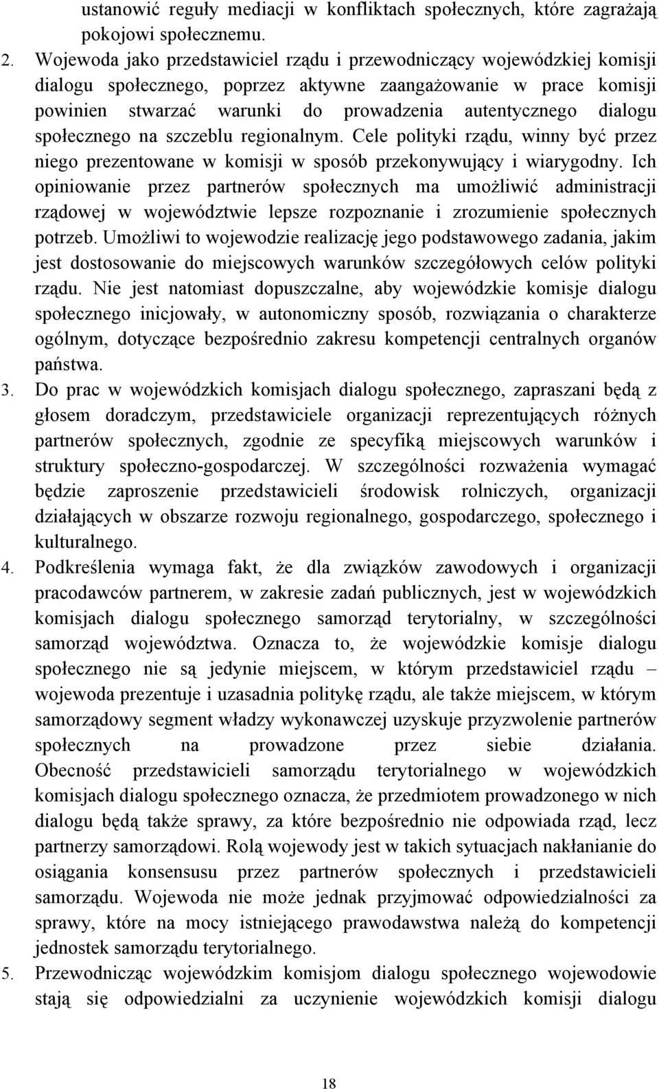 dialogu społecznego na szczeblu regionalnym. Cele polityki rządu, winny być przez niego prezentowane w komisji w sposób przekonywujący i wiarygodny.