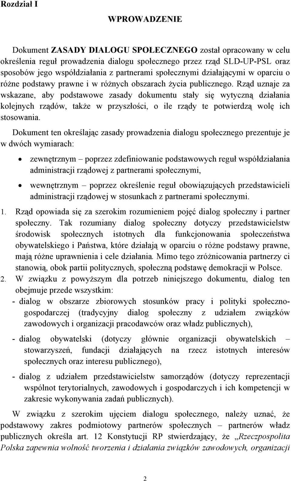 Rząd uznaje za wskazane, aby podstawowe zasady dokumentu stały się wytyczną działania kolejnych rządów, także w przyszłości, o ile rządy te potwierdzą wolę ich stosowania.