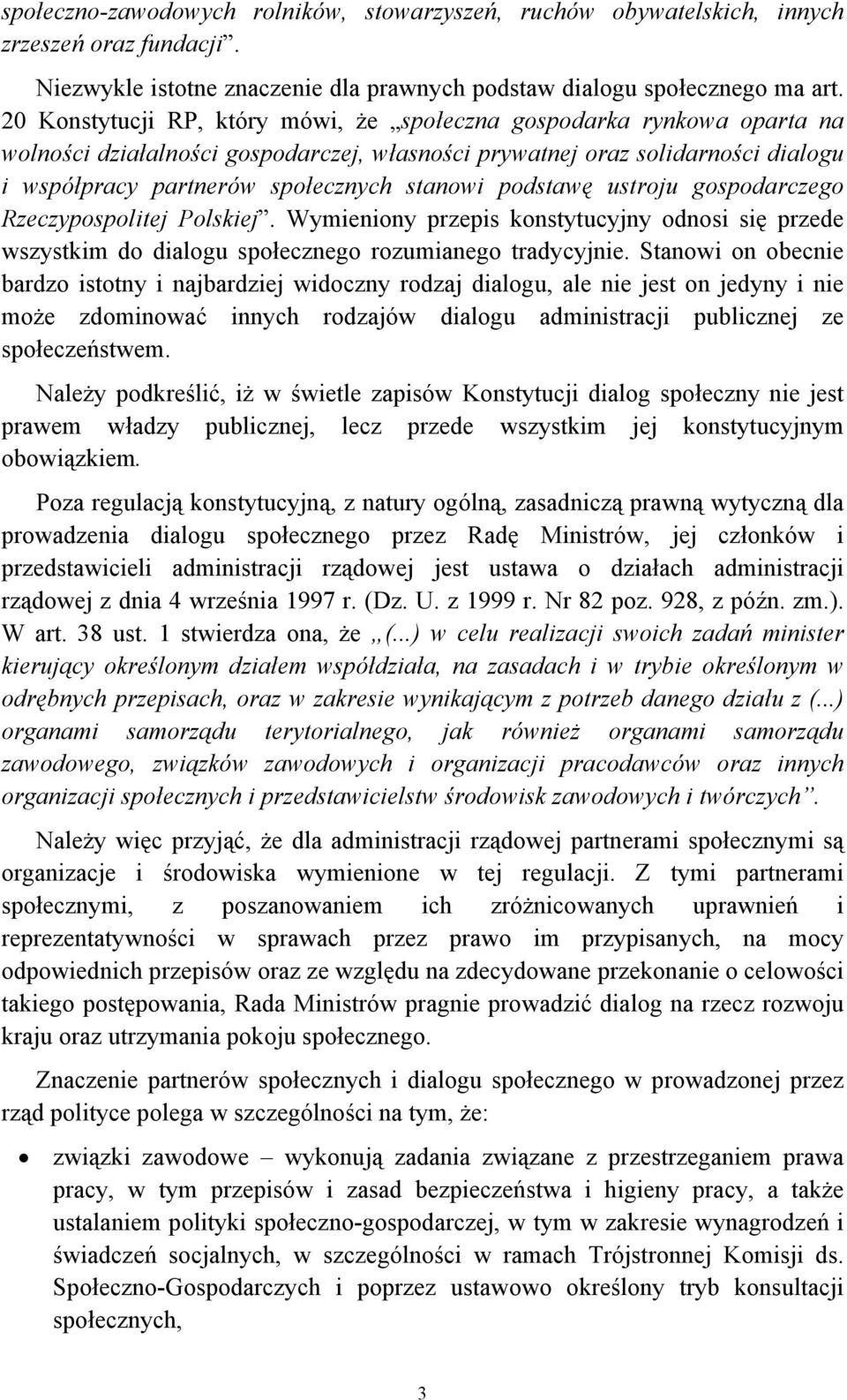 podstawę ustroju gospodarczego Rzeczypospolitej Polskiej. Wymieniony przepis konstytucyjny odnosi się przede wszystkim do dialogu społecznego rozumianego tradycyjnie.