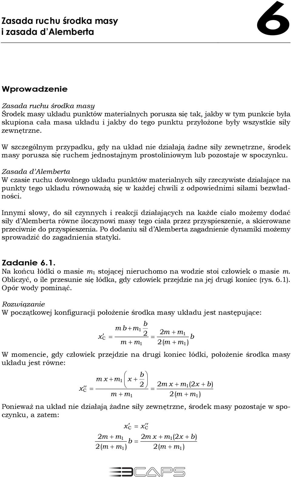 Zaada d Aleerta W czaie ruchu dowolneo układu punktów aterialnych iły rzeczywite działające na punkty teo układu równoważą ię w każdej chwili z odpowiednii iłai ezwładności.