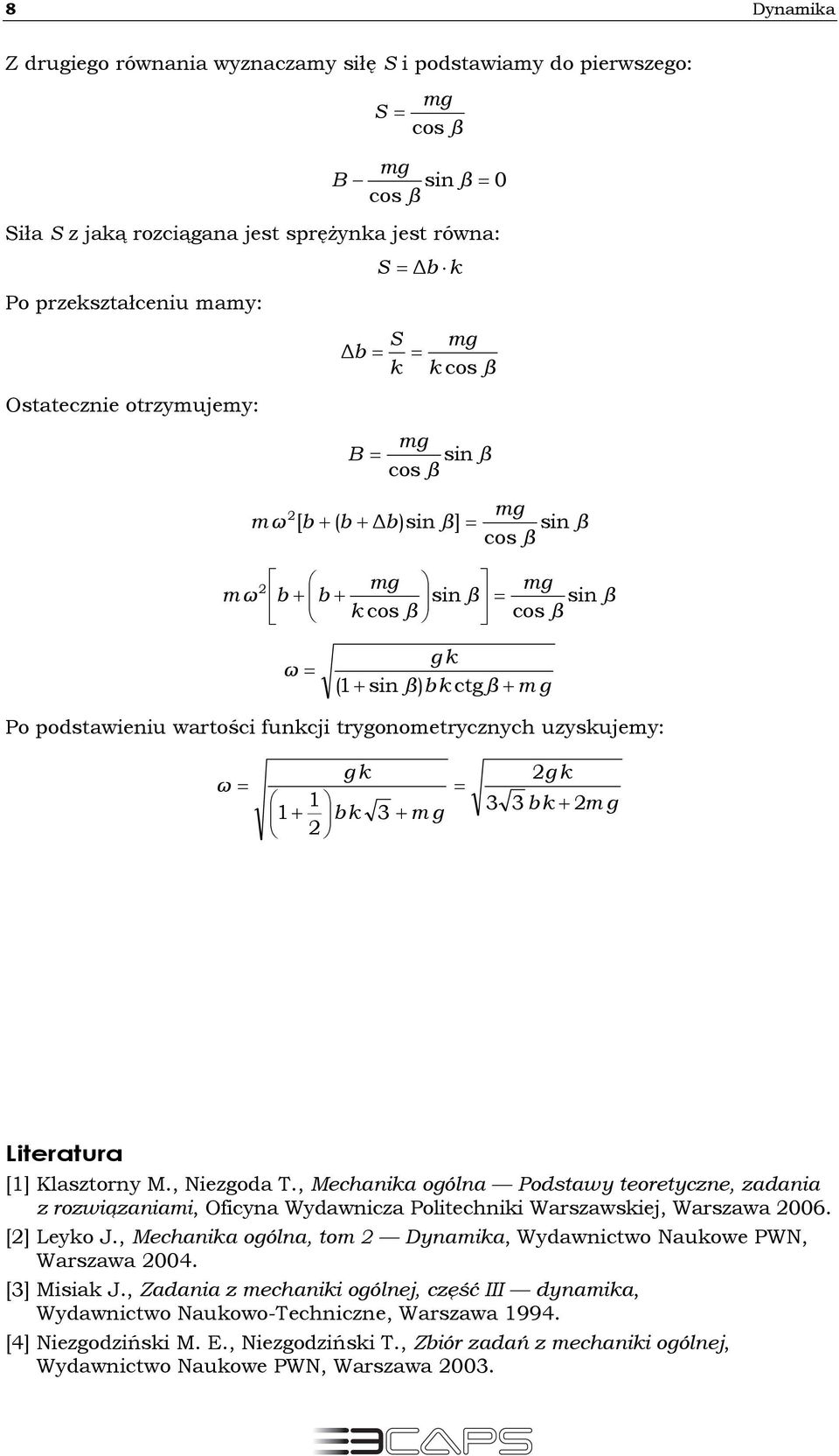 , Mechanika oólna Podtawy teoretyczne, zadania z rozwiązaniai, Oficyna Wydawnicza Politechniki Warzawkiej, Warzawa 6. [] Leyko J.