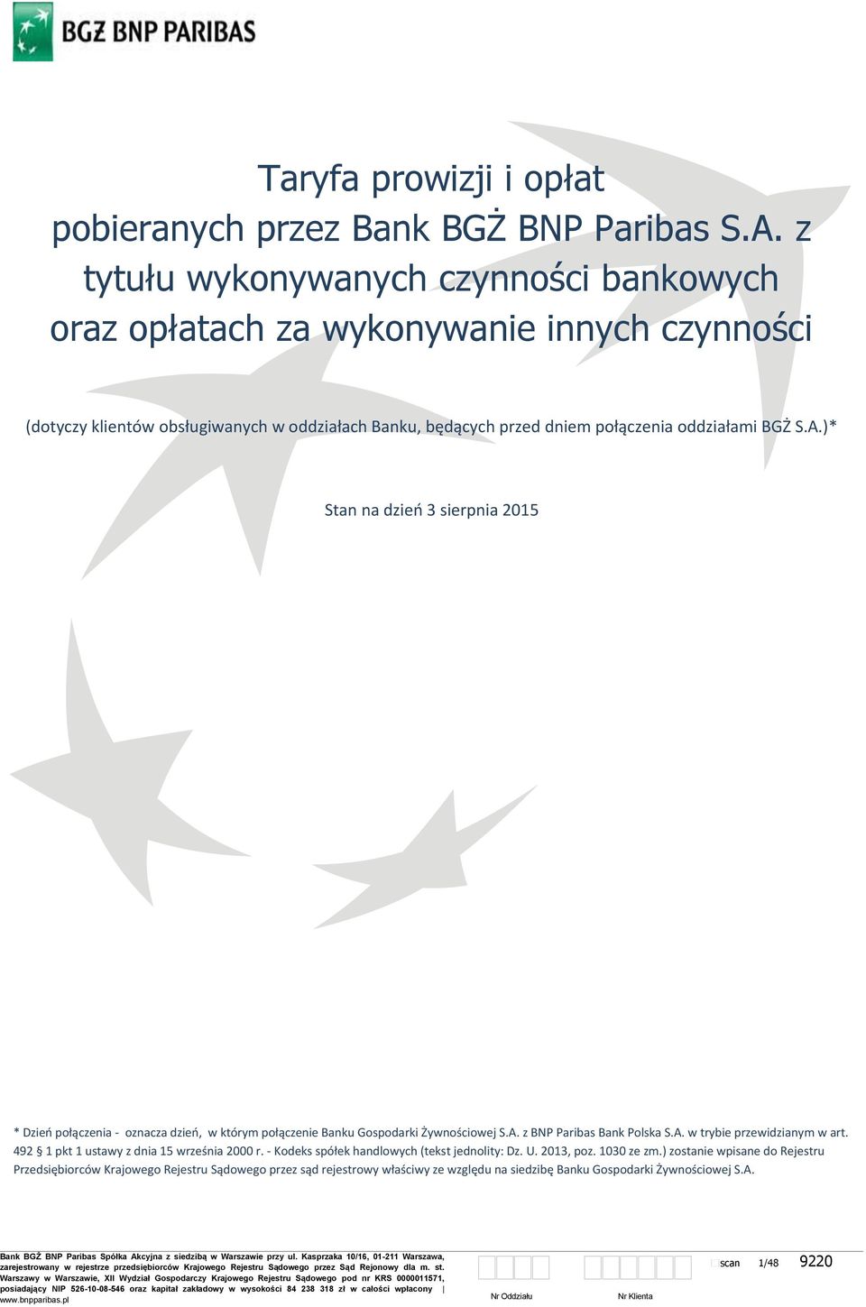 BGŻ S.A.)* Stan na dzień 3 sierpnia 2015 * Dzień połączenia - oznacza dzień, w którym połączenie Banku Gospodarki Żywnościowej S.A. z BNP Paribas Bank Polska S.A. w trybie przewidzianym w art.